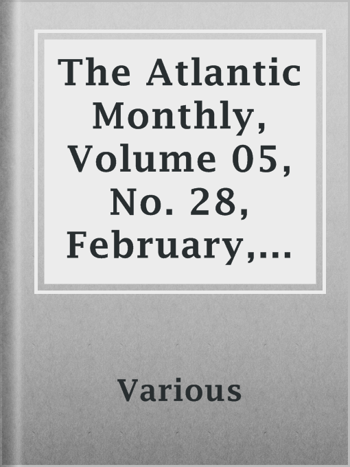 Title details for The Atlantic Monthly, Volume 05, No. 28, February, 1860 by Various - Available